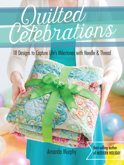 Title details for Quilted Celebrations by Amanda Murphy - Available